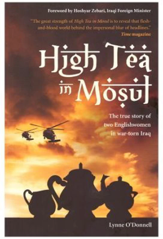 High Tea in Mosul. The true story of two Englishwomen in war-torn Iraq - Lynne O'Donnell