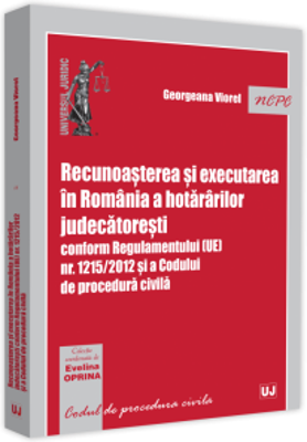 Recunoasterea si executarea in Romania a hotararilor judecatoresti conform Regulamentului (UE) nr. 1215/2012 si a Codului de procedura civila - George