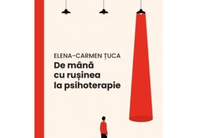 De mana cu rusinea la psihoterapie - Elena-Carmen Tuca