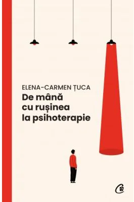 De mana cu rusinea la psihoterapie - Elena-Carmen Tuca