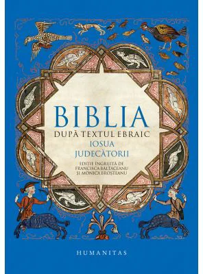 Biblia dupa textul ebraic. Iosua. Judecatorii