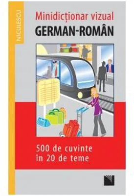 Minidictionar vizual german-roman - 500 de cuvinte in 20 de teme