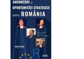 Amenintari si oportunitati strategice pentru Romania - Radu Tudor
