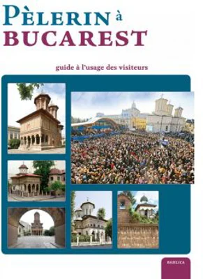 Pelerin a Bucarest. Guide a l’usage des visiteurs (album) - Pr. Dr. Nicolae Dascalu