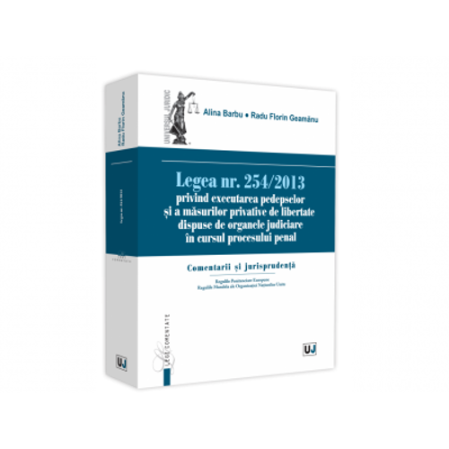 Legea nr. 254/2013 privind executarea pedepselor si a masurilor privative de libertate dispuse de organele judiciare in cursul procesului penal. Comen