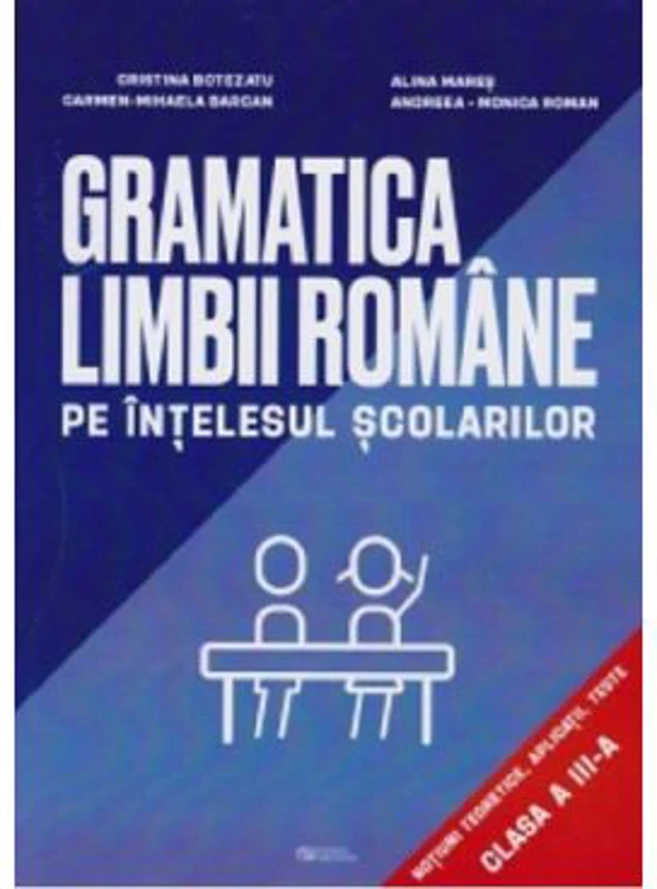 Gramatica limbii romane pe intelesul scolarilor - Clasa 3 - Cristina Botezatu, Alina Mares