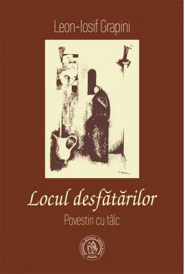Locul desfatarilor. Povestiri cu talc - Leon-Iosif Grapini