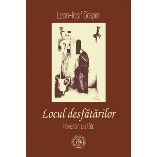 Locul desfatarilor. Povestiri cu talc - Leon-Iosif Grapini