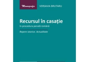 Recursul in casatie in procedura penala romana. Repere istorice. Actualitate - Versavia Brutaru