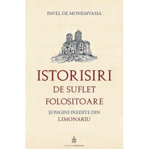 Istorisiri de suflet folositoare si pagini inedite din Limonariu - Pavel de Monemvasia