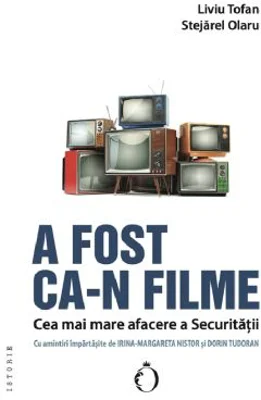 A fost ca-n filme. Cea mai mare afacere a Securitatii - Stejarel Olaru, Liviu Tofan