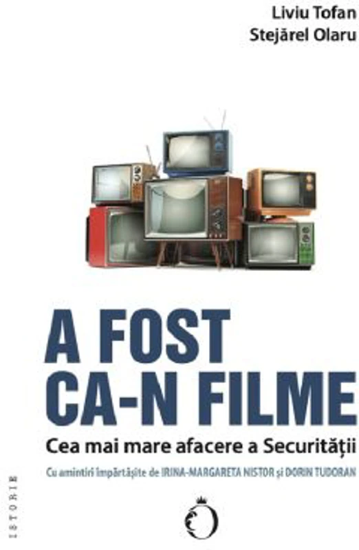 A fost ca-n filme. Cea mai mare afacere a Securitatii - Stejarel Olaru, Liviu Tofan