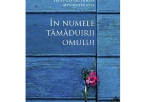 In numele tamaduirii omului. Teologia ortodoxa si psihoterapia. Convergente si divergente - Traducere de Cristian Spatarelu