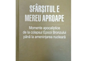 Sfarsitul e mereu aproape. Momente apocaliptice de la colapsul Epocii Bronzului pana la amenintarea nucleara - Dan Carlin
