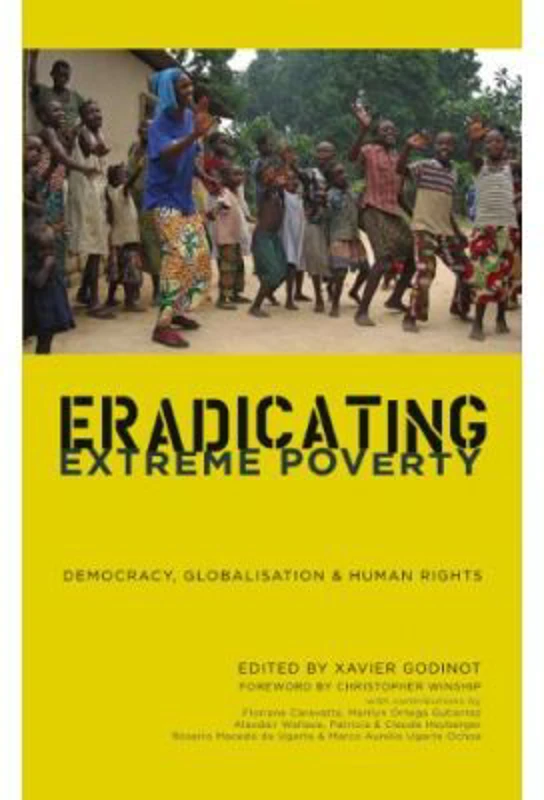 Eradicating Extreme Poverty. Democracy, Globalisation and Human Rights - Xavier Godinot