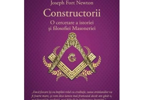 Constructorii - O cercetare a istoriei si filosofiei Masoneriei - Joseph Fort