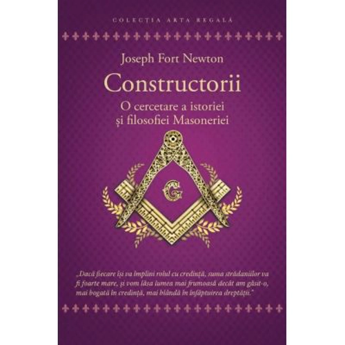 Constructorii - O cercetare a istoriei si filosofiei Masoneriei - Joseph Fort