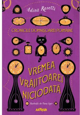 Cronicile Domnisoarei Poimaine I. Vremea Vrajitoarei Niciodata - Adina Rosetti