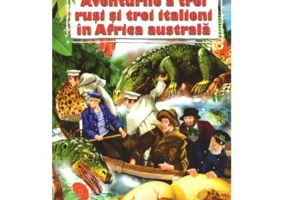 Aventurile a trei rusi si trei italieni in Africa Australa - Jules Verne (Editie ilustrata)