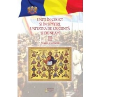 Uniti in cuget si simtiri. Unitatea de credinta si de neam. Volumul 2. Studii si articole