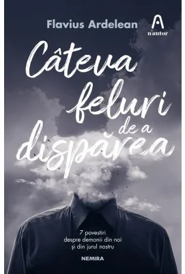 Cateva feluri de a disparea - Flavius Ardelean
