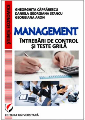 Management. Intrebari de control si teste grila - Caprarescu, Daniela Georgiana Stancu, Georgiana Aron