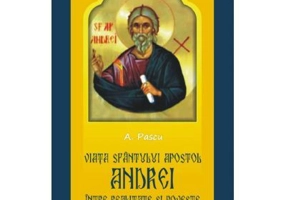 Viata Sfantulului Apostol Andrei intre realitate si poveste - Anton Pascu
