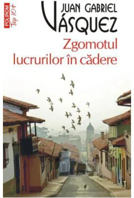 Zgomotul lucrurilor in cadere - Juan Gabriel Vásquez