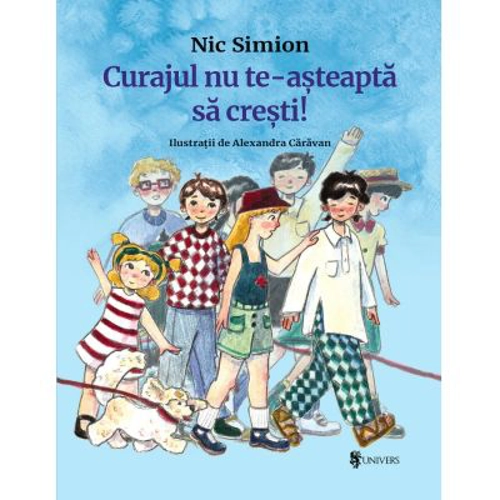 Curajul nu te-asteapta sa cresti - Nic Simion