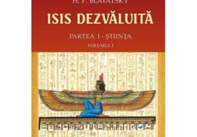 ISIS dezvaluita. Partea 1. Stiinta, Volumul 1 - Helena Petrovna Blavatsky