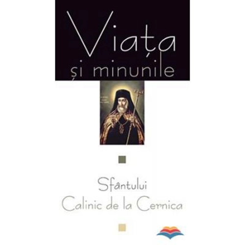 Viata si minunile Sfantului Calinic de la Cernica