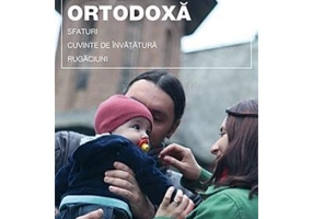 Familia ortodoxa - sfaturi, cuvinte de invatatura, rugaciuni - pr. Evgheni Sestun