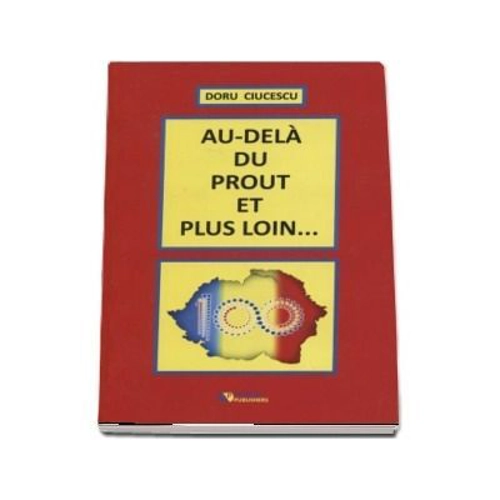 Au-dela du Prout et plus loin... - Ciucescu Doru