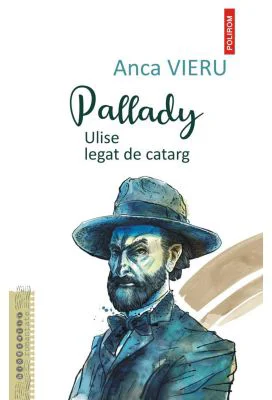 Pallady. Ulise legat de catarg - Anca Vieru