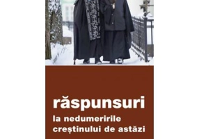 Raspunsuri la nedumeririle crestinului de astazi