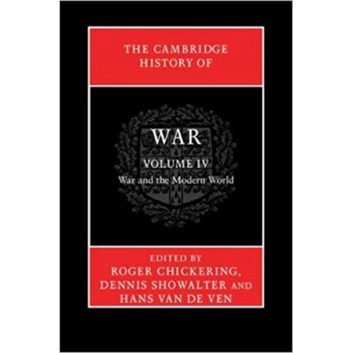 The Cambridge History of War: Volume 4, War and the Modern World - Roger Chickering, Dennis Showalter, Hans van de Ven