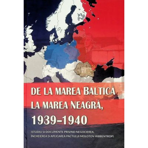 De la Marea Baltica la Marea Neagra, 1939-1940 (studiu si documente Molotov-Ribbentrop)