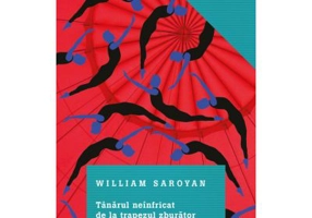 Tanarul neinfricat de la trapezul zburator si alte povestiri - William Saroyan