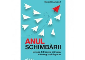 Anul Schimbarii. Invinge-Ti Trecutul Si Invata Sa Mergi Mai Departe - Meredith Atwood
