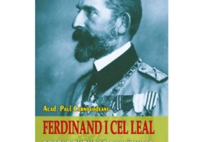Ferdinand I cel Leal. Regele tuturor romanilor - Paul Cernovodeanu