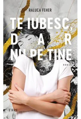 Te iubesc, dar nu pe tine