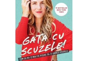Gata cu scuzele! Cum sa nu-ti mai fie rusine sa-ti urmezi visele - Rachel Hollis