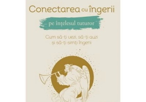 Conectarea cu ingerii pe intelesul tuturor - Kyle Gray