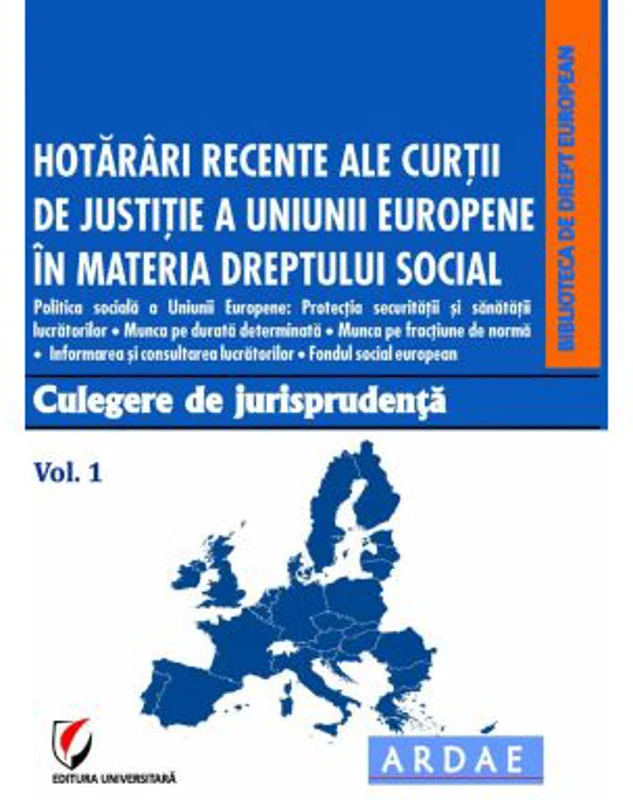 Hotarari recente ale Curtii de Justitie a Uniunii Europene in materia dreptului social. Culegere de jurisprudenta. Volumul 1 - Dragos Calin