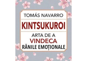 Kintsukuroi. Arta de a vindeca ranile emotionale - Tomas Navarro