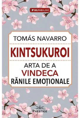 Kintsukuroi. Arta de a vindeca ranile emotionale - Tomas Navarro