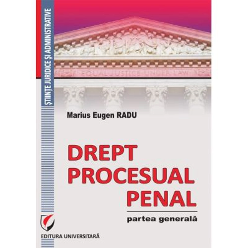 Drept procesual penal. Partea generala - Marius Eugen Radu