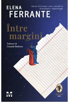 Intre margini. Despre placerea de a citi si de a scrie - Elena Ferrante