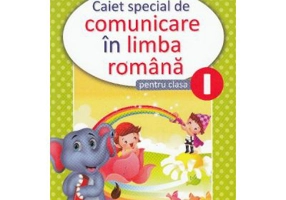 Comunicare in limba romana. Clasa 1. Caiet special - Marcela Penes, Celina Iordache