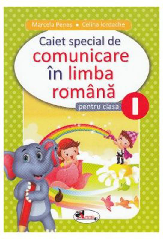 Comunicare in limba romana. Clasa 1. Caiet special - Marcela Penes, Celina Iordache